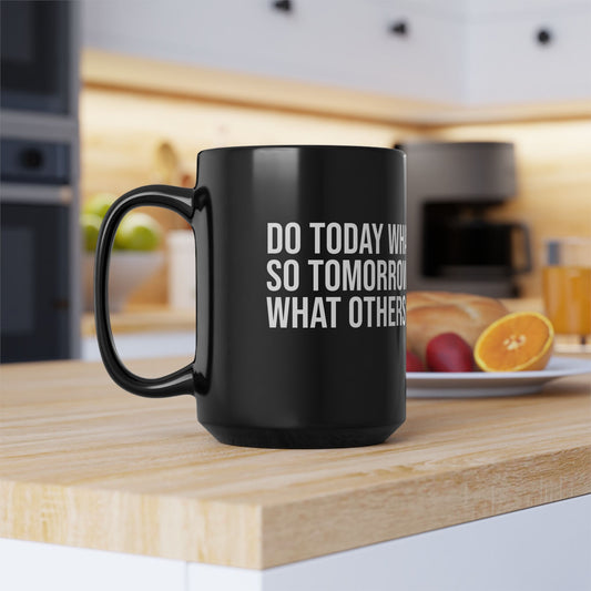Do Today What Others Won’t, So Tomorrow You Can Do What Others Can’t” 15oz Black Coffee Mug